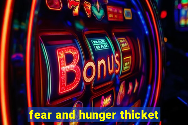 fear and hunger thicket